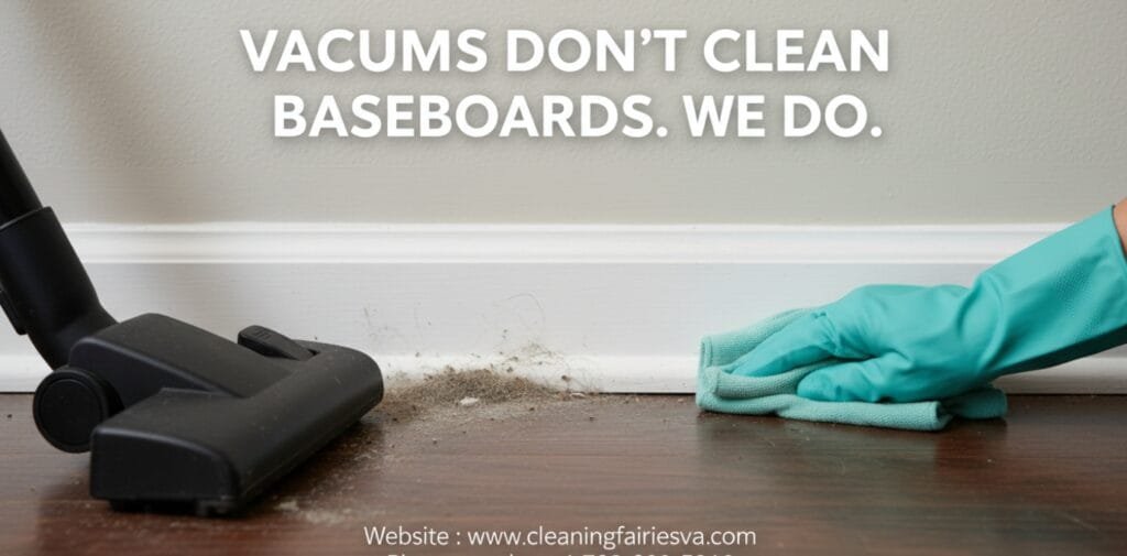 Close-up showing a vacuum nozzle missing thick dust on a baseboard while a Cleaning Fairies VA professional cleans the trim perfectly.